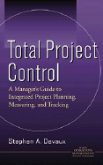 Total Project Control A Manager's Guide to Integrated Project Planning, Measuring, and Tracking cover
