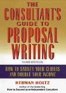 The Consultant's Guide to Proposal Writing How to Satisfy Your Clients and Double Your Income cover
