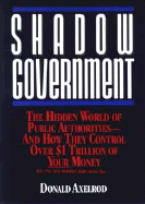 Shadow Government: The Hidden World of Public Authorities--And How They Control Over $1 Trillion of Your Money cover