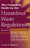 The Complete Guide to Hazardous Waste Regulations Rcra, Tsca, Hmta, Osha, and Superfund cover