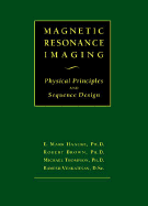 Magnetic Resonance Imaging Physical Principles and Sequence Design cover
