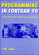 Programming in Fortran 90: A First Course for Engineers and Scientists cover