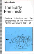 The Early Feminists Radical Unitarians and the Emergence of the Women's Rights Movements, 1831-51 cover