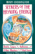 Seekers of the Healing Energy Reich, Cayce, the Kahunas, and Other Masters of the Vital Force cover