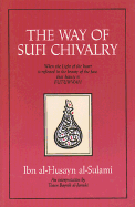 The Way of Sufi Chivalry When the Light of the Heart Is Reflected in the Beauty of the Face, That Beauty Is Futuwwah cover