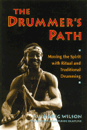 The Drummer's Path Moving the Spirit With Ritual and Traditional Drumming cover