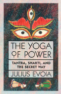 The Yoga of Power Tantra, Shakti, and the Secret Way cover