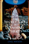The Nature of Things The Secret Life of Inanimate Objects cover