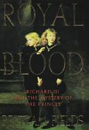 Royal Blood: King Richard III and the Mystery of the Princes cover