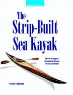 The Strip-Built Sea Kayak Three Rugged, Beautiful Boats You Can Build cover