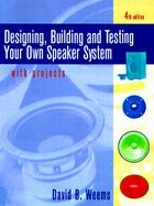 Designing, Building, and Testing Your Own Speaker System With Projects cover