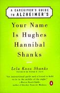 Your Name is Hughes Hannibal Shanks: A Caregiver's Guide to Alzheimer's cover