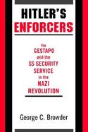 Hitler's Enforcers The Gestapo and the Ss Security Service in the Nazi Revolution cover