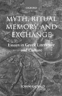 Myth, Ritual Memory, and Exchange Essays in Greek Literature and Culture cover
