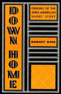 Down Home: Origins of the Afro-American Short Story cover