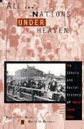 All the Nations Under Heaven An Ethnic and Racial History of New York City cover