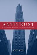 Antitrust and the Formation of the Postwar World cover