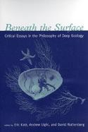Beneath the Surface Critical Essays in the Philosophy of Deep Ecology cover