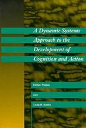 A Dynamic Systems Approach to the Development of Cognition and Action cover