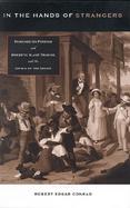 In the Hands of Strangers Readings on Foreign and Domestic Slave Trading and the Crisis of the Union cover