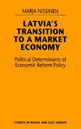 Latvia's Transition to a Market Economy Political Determinants of Economic Reform Policy cover