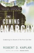 The Coming Anarchy Shattering the Dreams of the Post Cold War cover