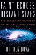 Faint Echoes, Distant Stars the Science and Politics of Finding Life Beyond Earth cover