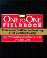 The One to One Fieldbook The Complete Toolkit for Implementing a 1To1 Marketing Program cover