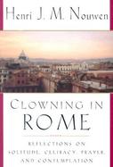 Clowning in Rome Reflections on Solitude, Celibacy, Prayer, and Contemplation cover
