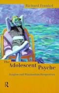 The Adolescent Psyche Jungian and Winnicottian Perspectives cover
