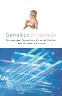 Genetic Dilemmas Reproductive Technology, Parental Choices, and Children's Futures cover