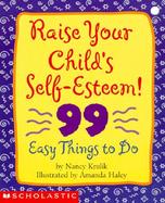 Raise Your Child's Self-Esteem: 99 Easy Things to Do cover