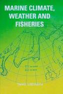 Marine Climate, Weather, and Fisheries: The Effects of Weather and Climatic Changes on Fisheries and Ocean Resources cover