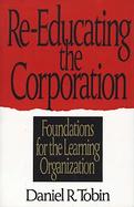 Re-Educating the Corporation Foundations for the Learning Organization cover