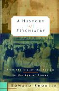 A History of Psychiatry: From the Era of the Asylum to the Age of Prozac cover