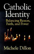 Catholic Identity Balancing Reason, Faith, and Power cover