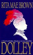 Dolley A Novel of Dolley Madison in Love and War cover