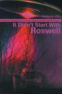 It Didn't Start With Roswell 50 Years of Amazing Ufo Crashes, Close Encounters and Coverups cover