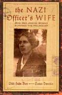 The Nazi Officer's Wife: How One Jewish Woman Survived the Holocaust cover