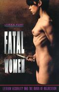 Fatal Women: Lesbian Sexuality and the Mark of Aggression cover