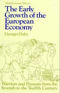 The Early Growth of European Economy Warriors and Peasants from the Seventh to the Twelfth Centuries cover