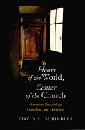 Heart of the World, Center of the Church: Communio Ecclesiology, Liberalism, and Liberation cover