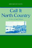 Call It North Country: The Story of Upper Michigan cover
