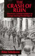 The Crash of Ruin American Combat Soldiers in Europe During World War II cover