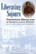 Liberating Sojourn Frederick Douglass & Transatlantic Reform cover