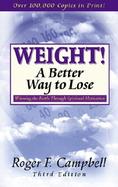 Weight! a Better Way to Lose Winning the Battle Through Spiritual Motivation cover