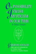 On the Possibility of Jewish Mysticism in Our Time & Other Essays cover