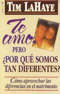 Te Amo, Pero, Por Que Somos Tan Diferentes?: How to Appreciate the Difference in the Matrimony / I Love You, But Why Are We So Different? cover