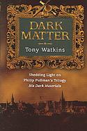 Dark Matter Shedding Light on Philip Pullman's Trilogy, His Dark Materials cover