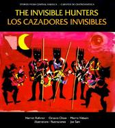 The Invisible Hunters/Los Cazadores Invisibles A Legend from the Miskito Indians of Nicaragua cover